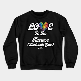 Love Is The Answer - Start With You - Self Love Design - WHT Text Crewneck Sweatshirt